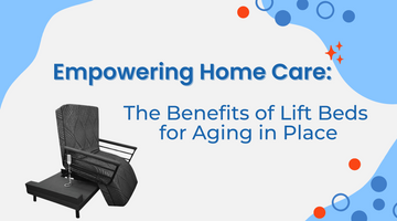 Empowering Home Care: The Benefits of Lift Beds for Aging in Place